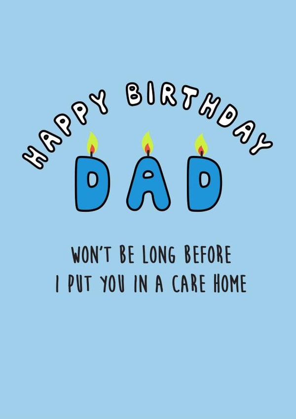 Funny Birthday Card - For Dad - Care Home created by Laugh Out Loud Cards