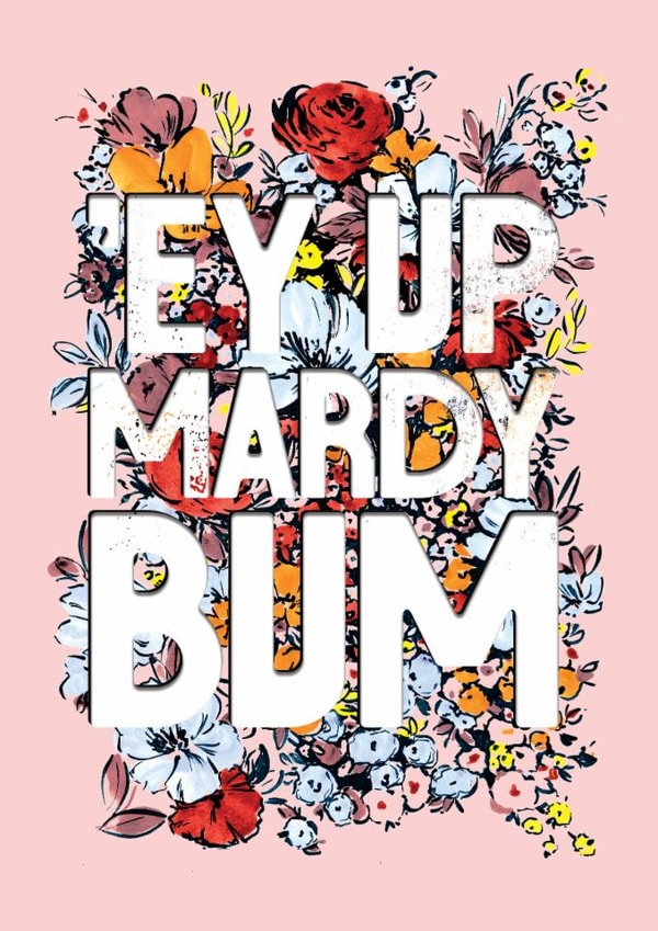 'Ey up Mardy Bum - Hello the Yorkshire Way created by Rebecca Prinn