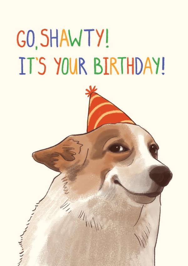 Funny Meme Dog Birthday Card - Go Shawty, It's your Birthday created by Livensir