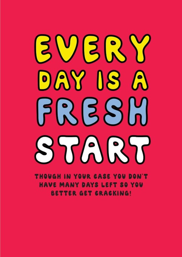 Funny Birthday Card - Every Day Is A Fresh Start created by Laugh Out Loud Cards