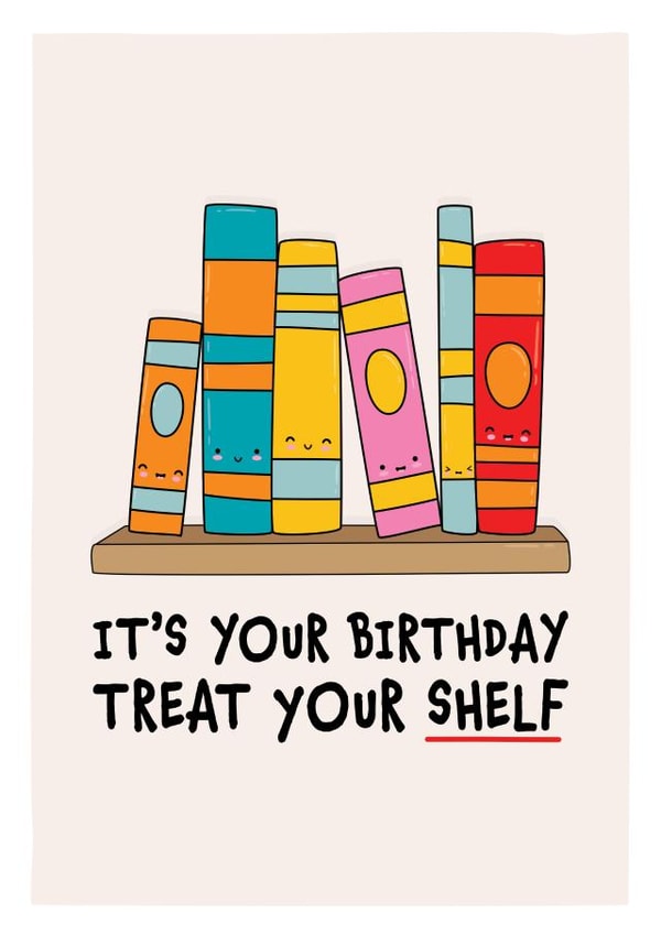 Cute Birthday Card - For Any Bookworm - Treat Your Shelf created by DesignShedCymru