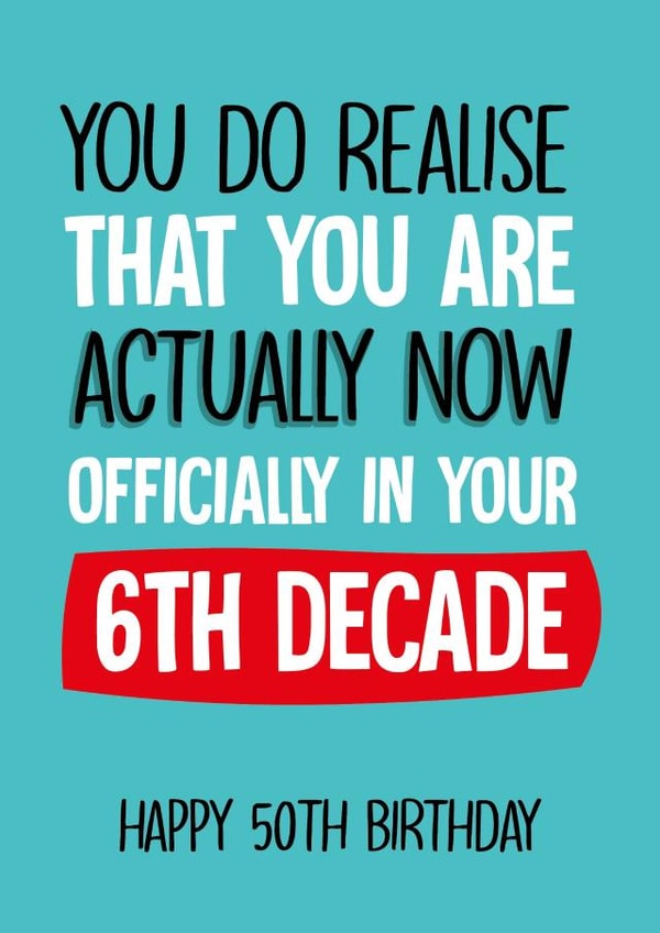 Cheeky Birthday Card - 50th - Now in 6th Decade created by Afewhometruths