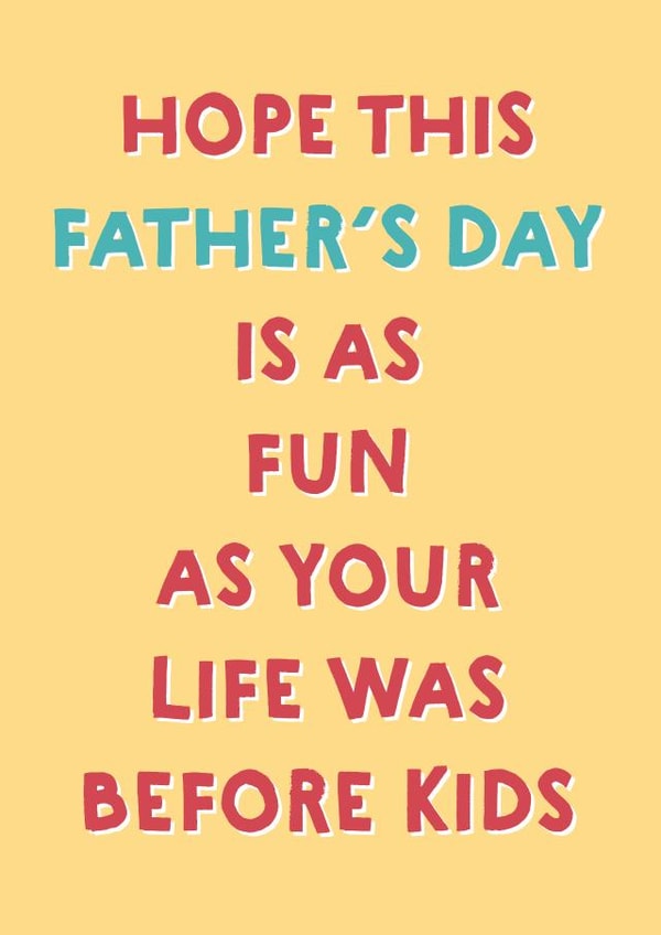 Funny Fathers Day card - Hope it's as Fun as your Life Was Before Kids! created by Wink Design - Michelle Roberts