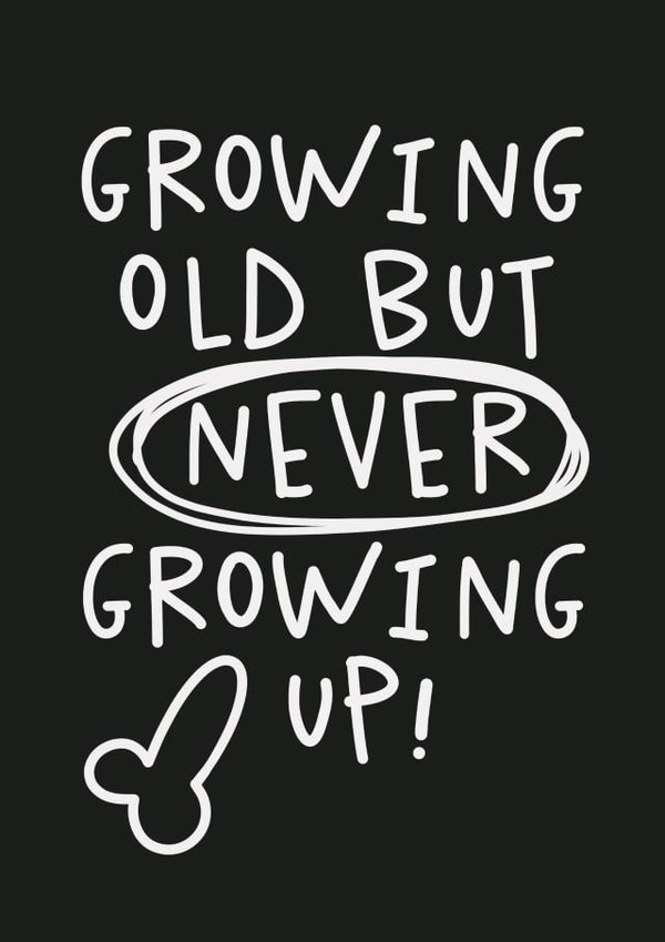 Funny Immature Birthday Card - For Him - Growing Old But Never Growing Up created by Studio Doodles