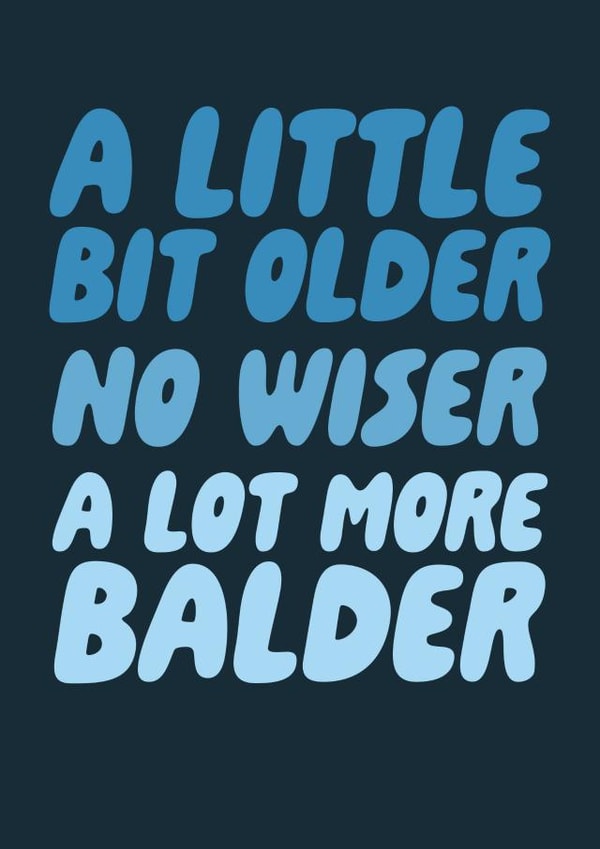Funny Birthday Card - For Him - A Little Bit Older No Wiser A Lot More Balder created by Studio Doodles