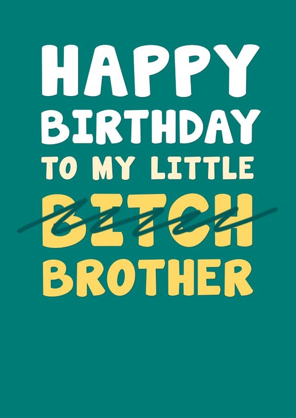 Funny Birthday Card - For Brother - Little Bitch created by Card and Cake