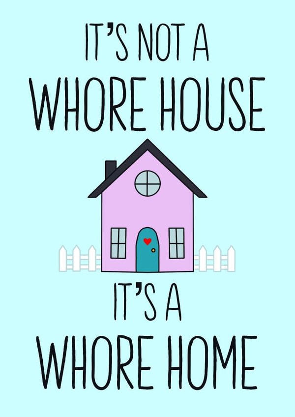 Funny New Home Card - It’s Not A Whore House, It’s A Whore Home created by Haela Designs