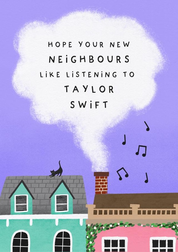 'Hope Your New Neighbours Like Listening To Taylor Swift' - New Home Card created by Studio Mads
