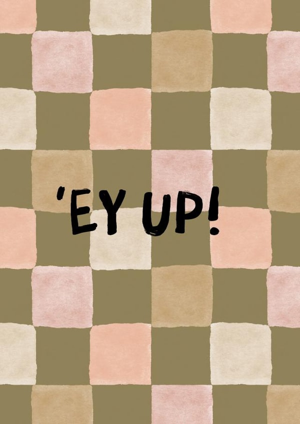 Funny Yorkshire Dialect Card - Just Because - Ey Up created by I am Nat