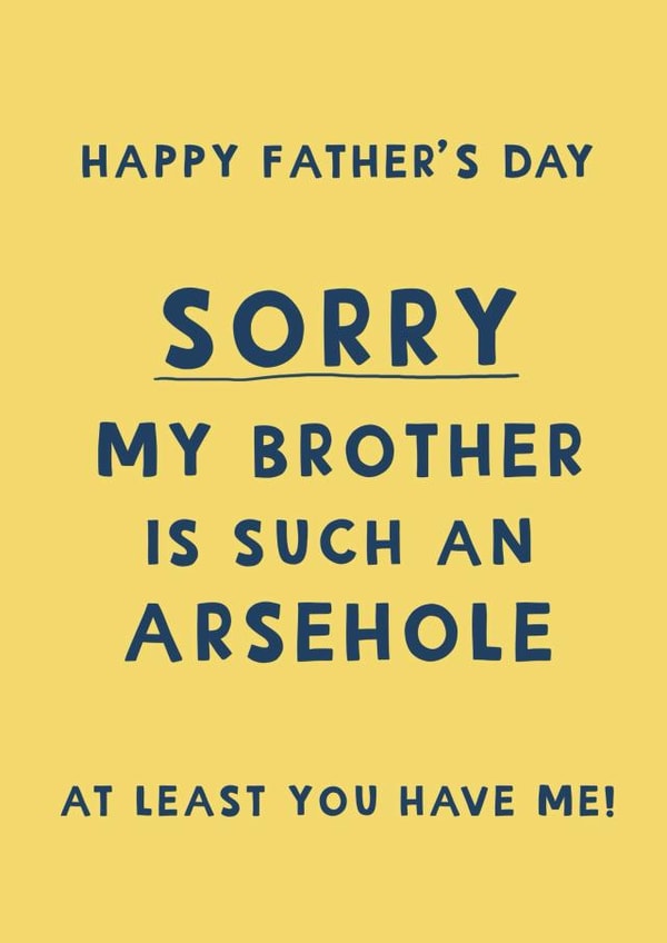 Cheeky Father’s Day Card - Sorry My Brother Is Such An Arsehole created by Giddy Kipper
