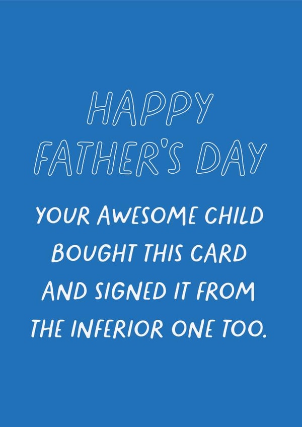 Funny Father's Day Card - Sibling Banter - From Your Awesome Child...And Inferior One Too created by Heather Alstead Design LTD