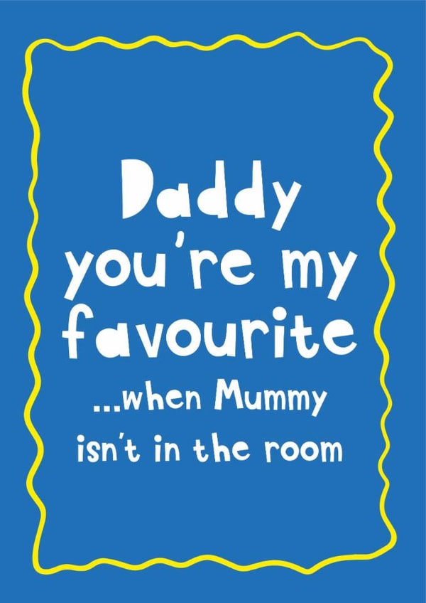 Funny Father's Day Card - From The Kids - Daddy You're My Favourite! created by Heather Alstead Design LTD