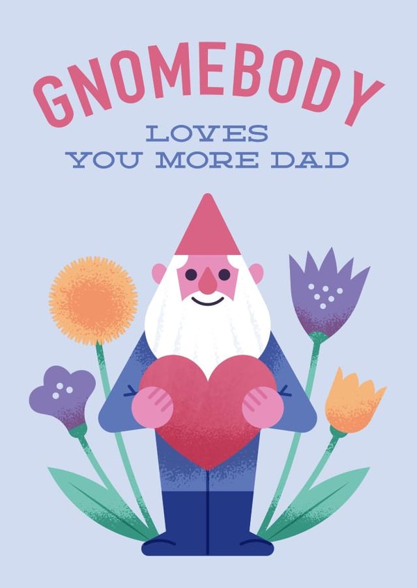 Cute Fathers Day Card - Gardening Pun - Gnome - Gnomebody Loves You More Dad created by Chris Wharton