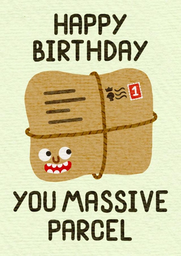 Funny Happy Birthday Card - You Massive Parcel created by @midgar777