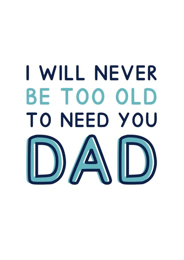 Heartfelt Father's Day Card - I Will Never Be Too Old To Need You Dad created by Jeff and the Squirrel