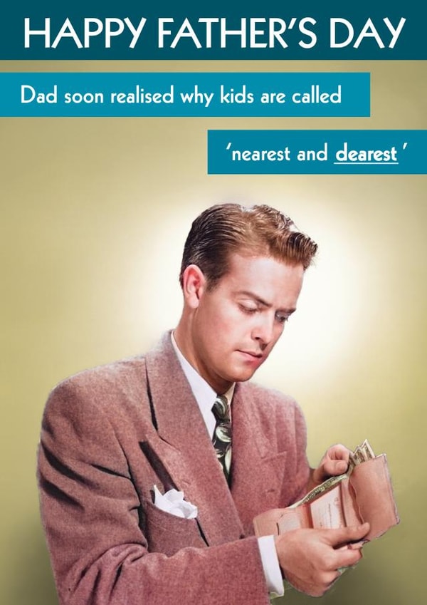 Funny Father's Day Card - Why Kids Are Called 'Nearest & Dearest!' - Expensive Kids created by Quitting Hollywood