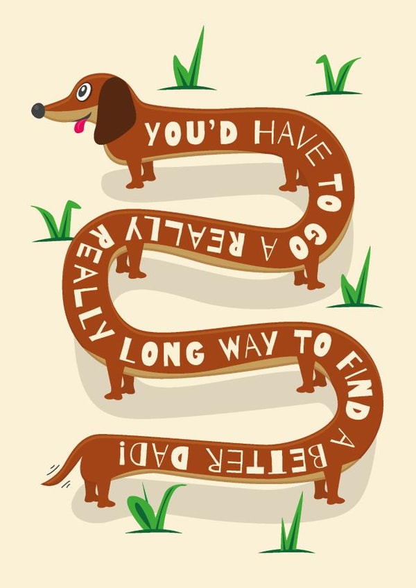 Cute Father's Day Card - Long Way To Find A Better Dad - From The Dog - Sausage Dog created by Paul Stevens