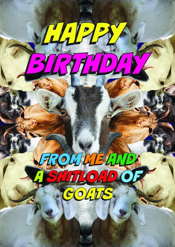 Funny Birthday Card - From Me And A ShitLoad Of Goats created by OBJECTABLES