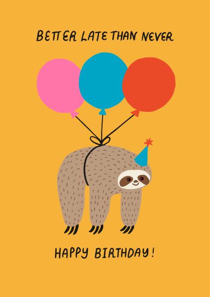 Cute Birthday Card - Belated - Better Late Than Never | thortful