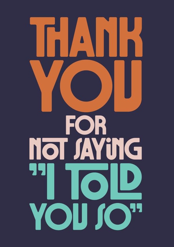 Heartfelt Thank You Card - Not Saying I Told You So - Typography created by Rebecca Prinn