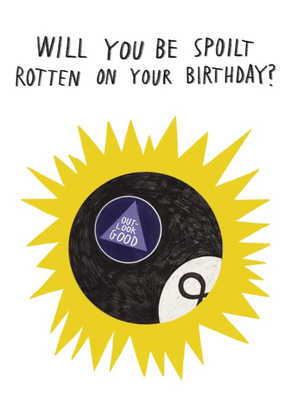 Funny Birthday Card - Magic 8 Ball Prediction - Spoilt Rotten? Outlook Good created by Alice Mole Illustration
