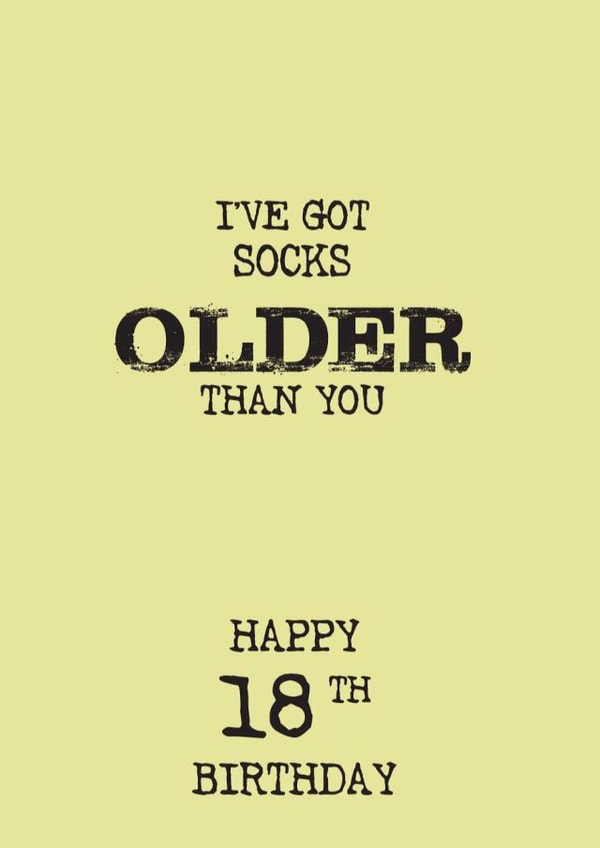 Funny 18th Birthday card for the cheeky teenager who is younger than your socks created by The Insult Emporium