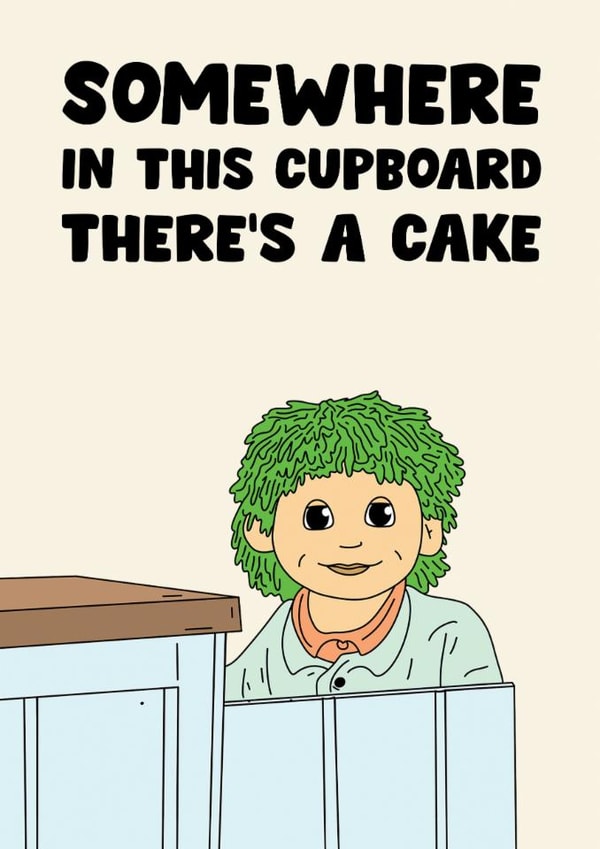 Funny Tiktok Tots TV Birthday Card - Somewhere In This Cupboard There's a Cake created by ClemBow Studio