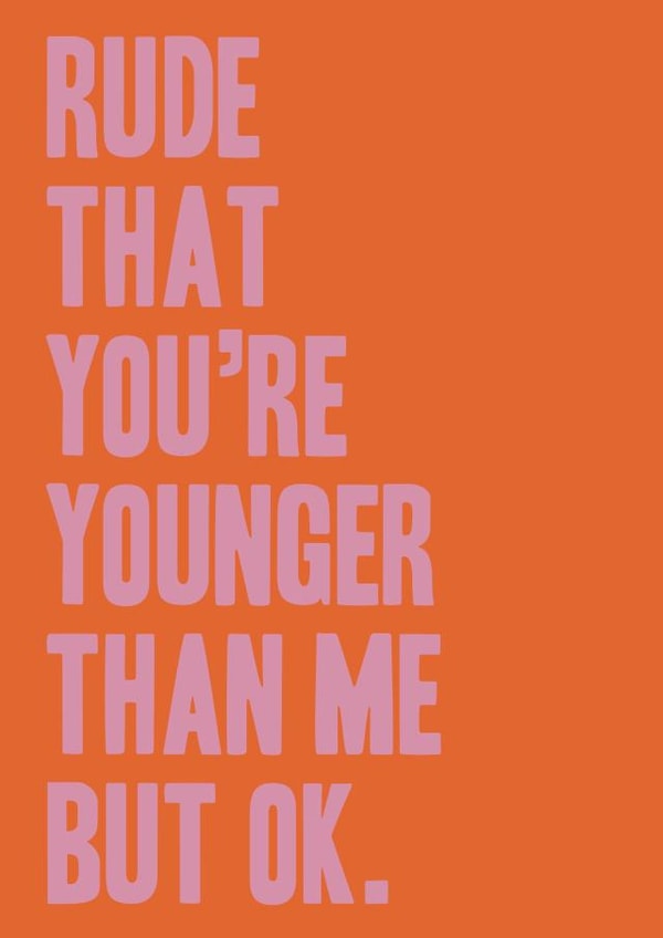 Younger than me joke birthday card for a friend or loved one created by Miss Tash