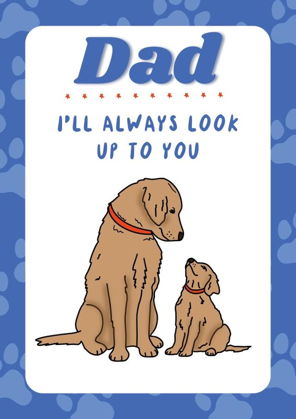 Dog Father’s Day Card - Father’s Day Card From Dog - I’ll Always Look Up To You created by TheYoungBandit .