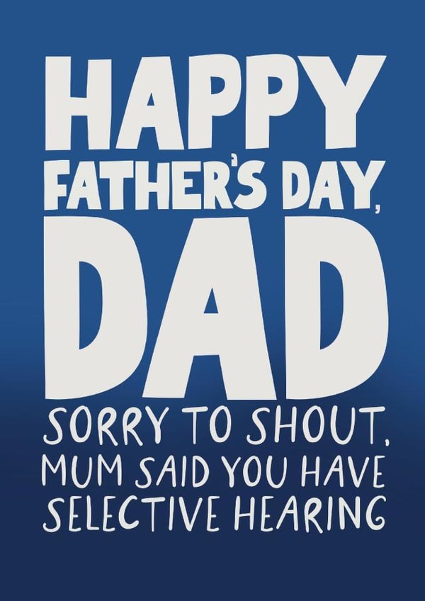 Funny Father's Day Card - Selective Hearing - Sorry To Shout created by Pickled Prints