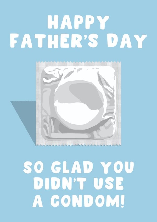 Funny Father's Day Card - So Glad You Didn't Use A Condom! created by Pink Peach Cards