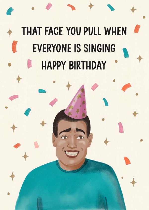Funny Birthday Card - Face You Pull While People Sing Happy Birthday - Awkward created by Silky Rose Design
