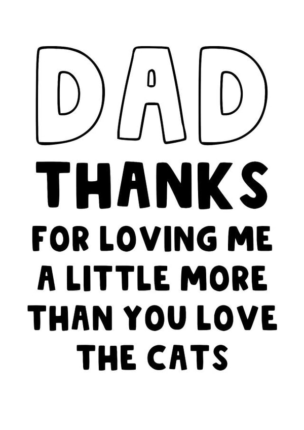 Funny Father's Day Card - Cat Dad - Loving Me More created by The Blunt Badger