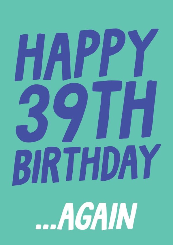 Funny 40th Birthday Card - Happy 39th Birthday... Again created by Studio Doodles