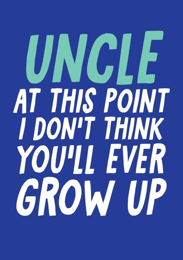Cheeky Birthday Card - For Uncle - I Don't Think You'll Ever Grow Up created by Studio Doodles