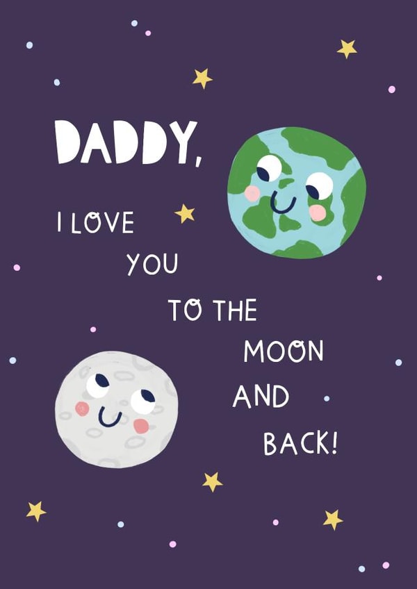 Cute Fathers Day Card - Space - Daddy I Love You to The Moon and Back created by Zoe Spry