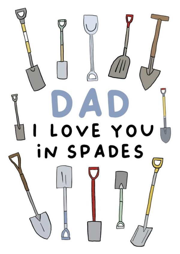 Funny Dad Gardening Father's Day Card - I love you in Spades created by Pip & Elwood