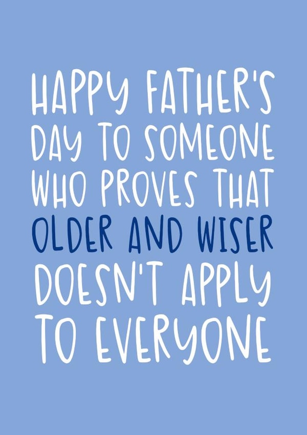 Cheeky Father's Day Card - Older and Wiser Doesn't Apply to Everyone created by Brogan Thomas