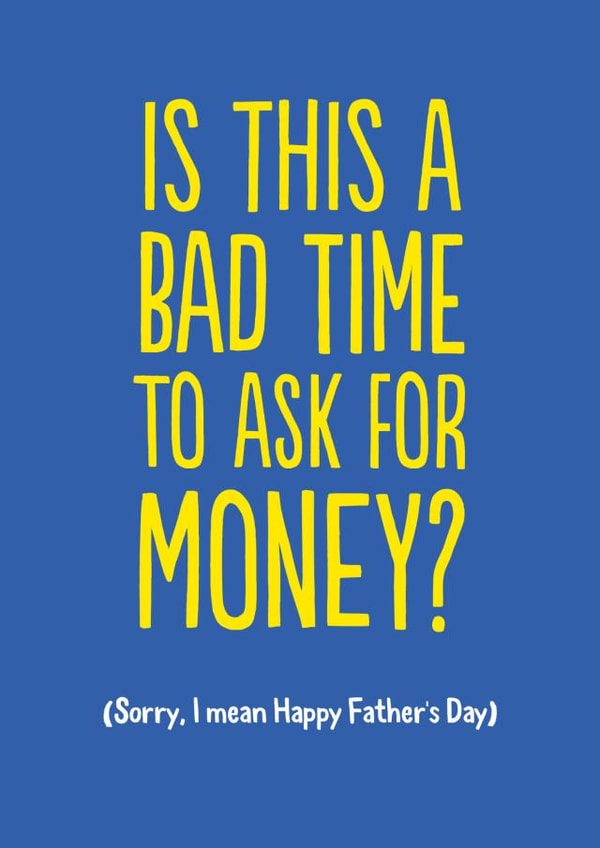 Funny Father's Day Card - Bad Time To Ask For Money created by The Buddy Fernandez Card Co.