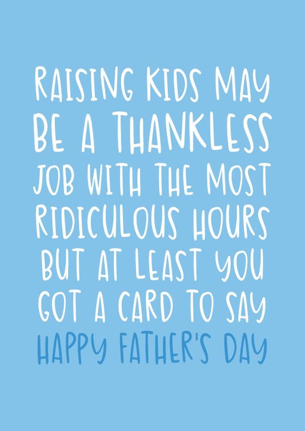 Funny Father's Day Card - Thankless Job With Ridiculous Hours - At Least You Got A Card created by Brogan Thomas