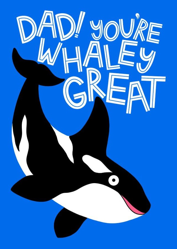 Punny Father's Day Card - Orca Whale - Whaley Great Dad created by Ludicrous Prints