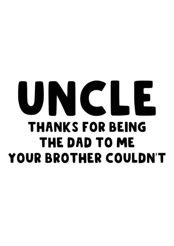 Heartfelt Father's Day Card - For Uncle - The Dad Your Brother Couldn't Be created by The Blunt Badger
