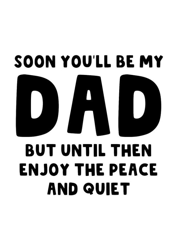 Funny Father's Day Card - From the Bump - Dad To Be - Peace And Quiet created by The Blunt Badger