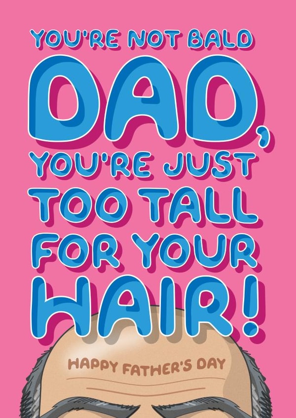 Funny Father's Day Card - For Bald Dad - He's Just Too Tall For His Hair! created by Wordplay Design
