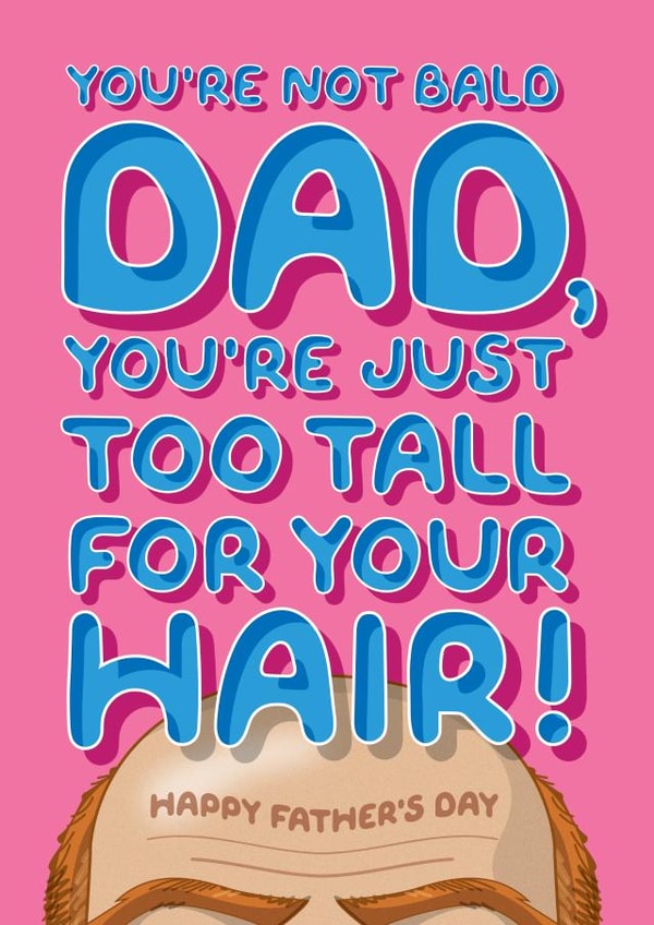 Funny Father's Day Card - For A Bald Ginger Dad - He's Just Too Tall For His Hair! created by Wordplay Design