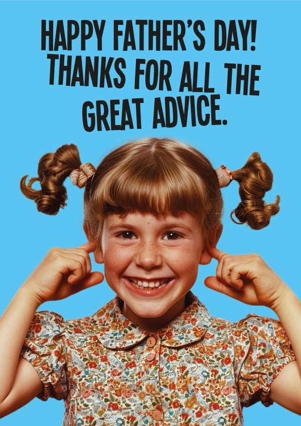 Funny Fathers Day Card - Not Listening - Great Advice created by kissmekwik