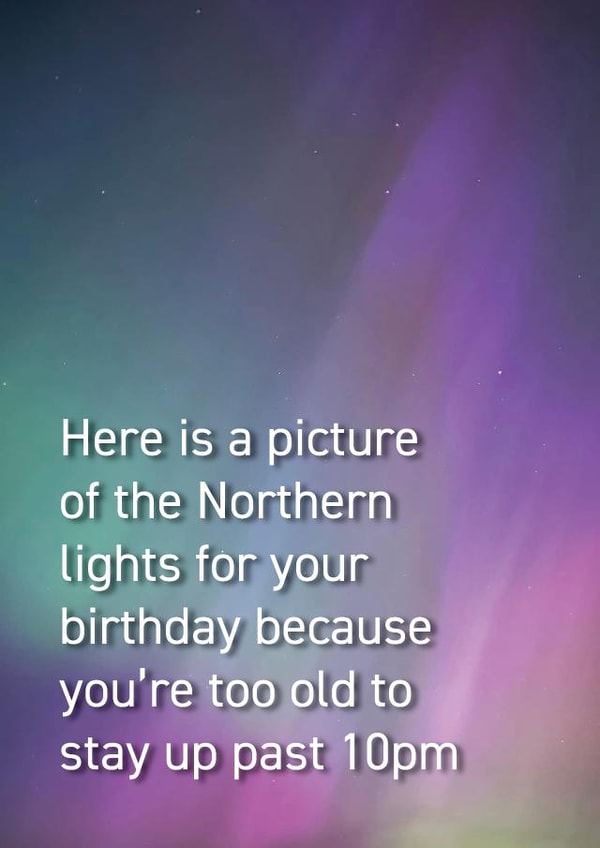 Cheeky Birthday Card - Northern Lights - Getting Older created by Quinton cards