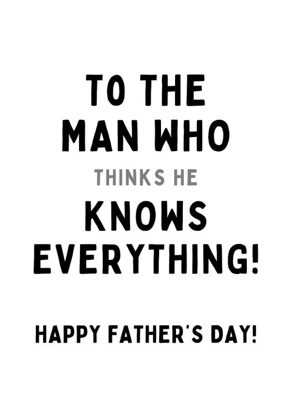 Funny Father's Day Card - Thinks He Knows Everything created by Gobbygifts