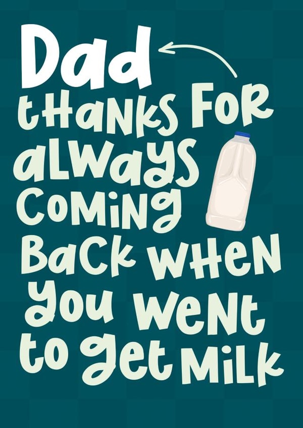 Cheeky Fathers Day Card - Getting Milk - Dad Thanks For Always Coming Back created by Pink + Pip