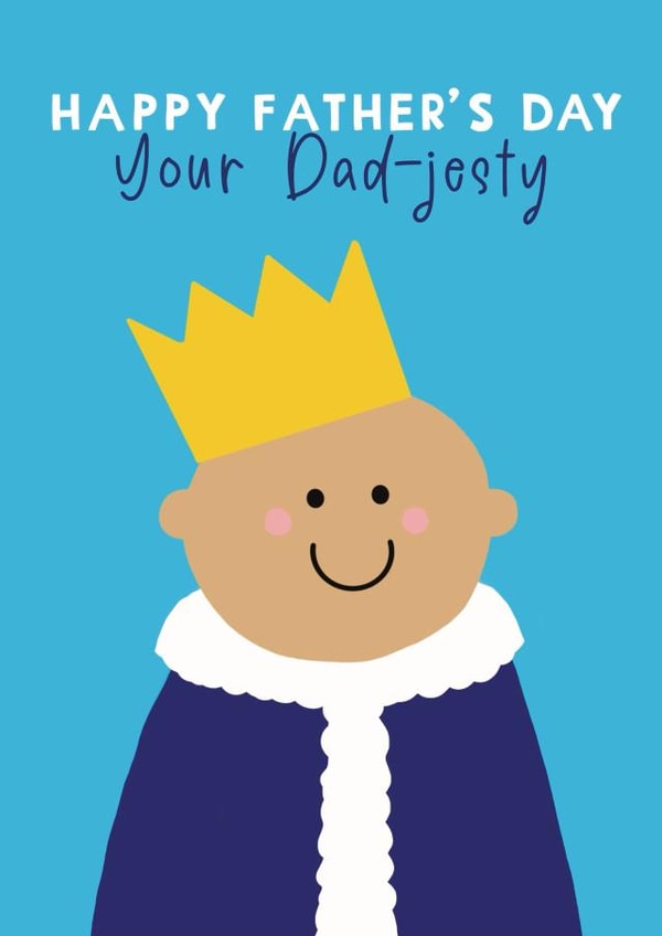 Cute Father’s Day Card - Your Dad-jesty - King Dad created by Giddy Kipper